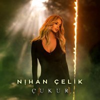 Скачать песню Nihan Çelik - Çukur