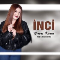 Скачать песню İnci - Nereye Kadar