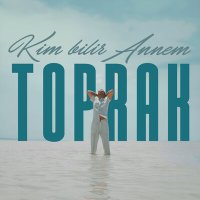 Скачать песню Toprak - Kim Bilir Annem