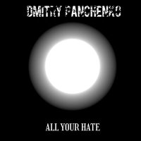 Скачать песню Dmitry Panchenko - All Your Hate