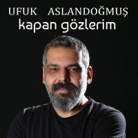 Скачать песню Ufuk Aslandoğmuş - Kapan Gözlerim
