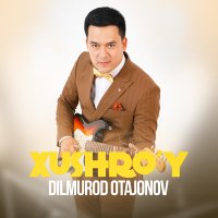 Скачать песню Dilmurod Otajonov - Xushro'y