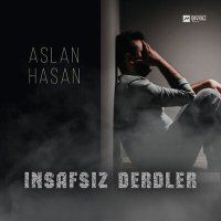 Скачать песню Aslan Hasan - Insafsiz Derdler