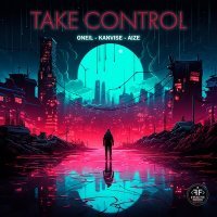 Скачать песню ONEIL, KANVISE, Aize - Take Control