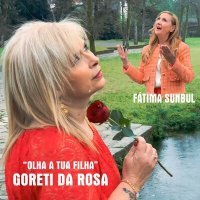 Скачать песню Fátima Sunbul, Goreti da Rosa - Olha a Tua Filha