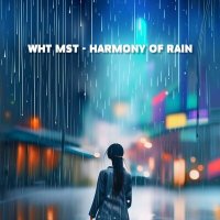 Скачать песню Wht Mst - Harmony of Rain